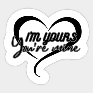 I'm Yours & You Are Mine Sticker